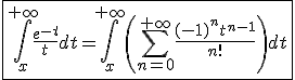 \fbox{\int_x^{+\infty}\frac{e^{-t}}{t}dt=\int_x^{+\infty}\left(\Bigsum_{n=0}^{+\infty}\frac{(-1)^nt^{n-1}}{n!}\right)dt}