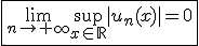 \fbox{\lim_{n\to+\infty}\sup_{x\in\mathbb{R}}|u_n(x)|=0}