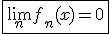 \fbox{\lim_{n}f_n(x)=0}