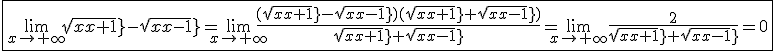 \fbox{\lim_{x\to+\infty}sqrt{x+1}-sqrt{x-1}=\lim_{x\to+\infty}\frac{(sqrt{x+1}-sqrt{x-1})(sqrt{x+1}+sqrt{x-1})}{sqrt{x+1}+sqrt{x-1}}=\lim_{x\to+\infty}\frac{2}{sqrt{x+1}+sqrt{x-1}}=0}