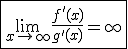 \fbox{\lim_{x\to +\infty}\frac{f'(x)}{g'(x)}=+\infty}