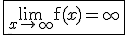 \fbox{\lim_{x\to +\infty} \mathrm{f}(x)=+\infty}