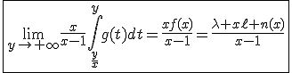 \fbox{\lim_{y\to+\infty}\frac{x}{x-1}\int_{\frac{y}{x}}^{y}g(t)dt=\frac{xf(x)}{x-1}=\frac{\lambda x\ell n(x)}{x-1}}