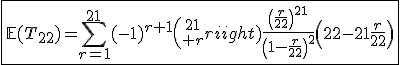 \fbox{\mathbb{E}(T_{22})=\Bigsum_{r=1}^{21}(-1)^{r+1}{21\choose r}\frac{\left(\frac{r}{22}\right)^{21}}{\left(1-\frac{r}{22}\right)^2}\left(22-21\frac{r}{22}\right)}