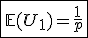 \fbox{\mathbb{E}(U_1)=\frac{1}{p}}