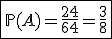 \fbox{\mathbb{P}(A)=\frac{24}{64}=\frac{3}{8}}
