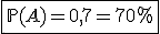 \fbox{\mathbb{P}(A)=0,7=70\%}