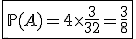 \fbox{\mathbb{P}(A)=4\times\frac{3}{32}=\frac{3}{8}}