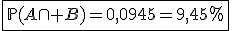 \fbox{\mathbb{P}(A\cap B)=0,0945=9,45\%}