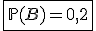 \fbox{\mathbb{P}(B)=0,2}