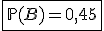 \fbox{\mathbb{P}(B)=0,45}