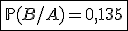 \fbox{\mathbb{P}(B/A)=0,135}