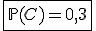 \fbox{\mathbb{P}(C)=0,3}