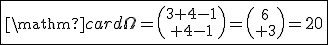 \fbox{\mathrm{card}\Omega={3+4-1\choose 4-1}={6\choose 3}=20}