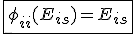 \fbox{\phi_{ii}(E_{is})=E_{is}}