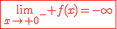 \fbox{\red{3$\lim_{x\to 0^-} f(x)=-\infty}}