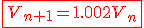 \fbox{\red{3$V_{n+1}=1.002V_n}}
