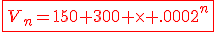 \fbox{\red{3$V_n=150 300 \times 1.002^n}}
