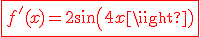 \fbox{\red{3$f'(x)=2sin(4x)}}