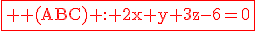 \fbox{\red \rm (ABC) : 2x+y+3z-6=0}
