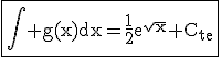 \fbox{\rm\Bigint g(x)dx=\frac{1}{2}e^{\sqrt{x}}+C_{te}}