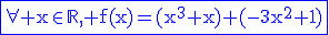 \fbox{\rm\forall x\in\mathbb{R}, f(x)=(x^3+x)+(-3x^2+1)}\blue