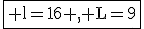 \fbox{\rm l=16 , L=9}