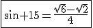 \fbox{\sin 15=\frac{\sqrt{6}-\sqrt{2}}{4}}