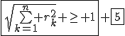 \fbox{\sqrt{\bigsum_{k=1}^n r_k^2} \ge 1} \fbox{5}