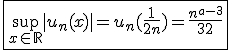 \fbox{\sup_{x\in\mathbb{R}}|u_n(x)|=u_n(\frac{1}{2n})=\frac{n^{a-3}}{32}}