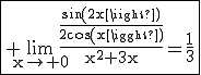 \fbox{\textrm \lim_{x\to 0}\frac{\frac{sin(2x)}{2cos(x)}}{x^2+3x}=\frac{1}{3}}