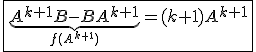 \fbox{\underb{A^{k+1}B-BA^{k+1}}_{f(A^{k+1})}=(k+1)A^{k+1}}