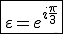 \fbox{\varepsilon=e^{i\frac{\pi}{3}}}