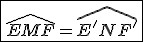 \fbox{\widehat{EMF}=\widehat{E'NF'}}