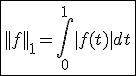 \fbox{||f||_1=\int_{0}^{1}|f(t)|dt}