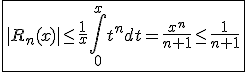 \fbox{|R_n(x)|\le\frac{1}{x}\int_{0}^{x}t^ndt=\frac{x^n}{n+1}\le\frac{1}{n+1}}