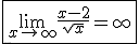 \fbox{ \lim_{x\to +\infty} \frac{x-2}{\sqrt{x}} = +\infty }