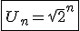\fbox{ U_n = \sqrt{2}^n}