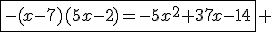 \fbox{-(x-7)(5x-2)=-5x^2+37x-14} 