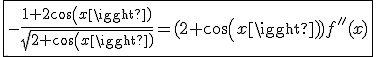 \fbox{-\frac{1+2cos(x)}{\sqrt{2+cos(x)}}=(2+cos(x))f''(x)}