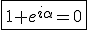 \fbox{1+e^{i\alpha}=0