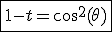 \fbox{1-t=cos^2(\theta)}
