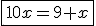 \fbox{10x=9+x}