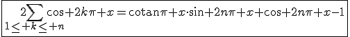 \fbox{2\Bigsum_{1\le k\le n}\cos 2k\pi x=\mathrm{cotan}\pi x\cdot\sin 2n\pi x+\cos 2n\pi x-1}
