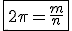 \fbox{2\pi=\frac{m}{n}}