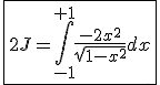 \fbox{2J=\int_{-1}^{+1}\frac{-2x^2}{\sqrt{1-x^2}}dx}