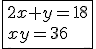 \fbox{2x+y=18\\xy=36}