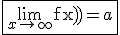 \fbox{3$ \lim_{x \to +\infty}{\rm f(x)}=a}