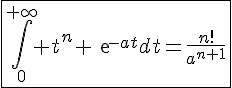 \fbox{4$\int_{0}^{+\infty} t^n exp{-at}dt=\frac{n!}{a^{n+1}}}