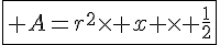 \fbox{4$ A=r^2\times x \times \frac{1}{2}}